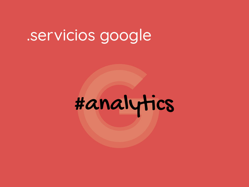 Google Analycis para medir y estudiar tráfico web