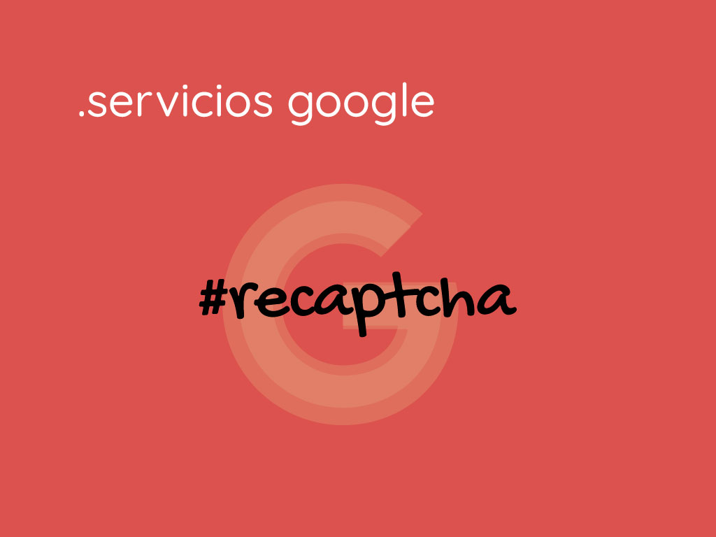 Google Recaptcha para proteger el envío de formularios